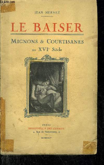 LE BAISER - MIGNONS & COURTISANES AU XVIE SIECLE.