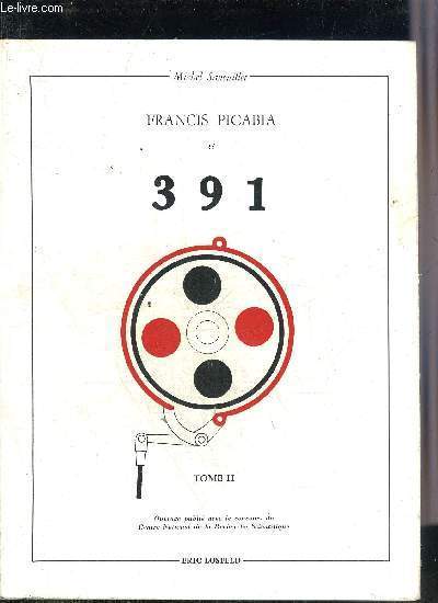 FRANCIS PICABIA ET 391 - TOME 2.