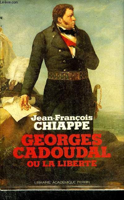 GEORGES CADOUDAL OU LA LIBERTE - COLLECTION PRESENCE DE L'HISTOIRE.