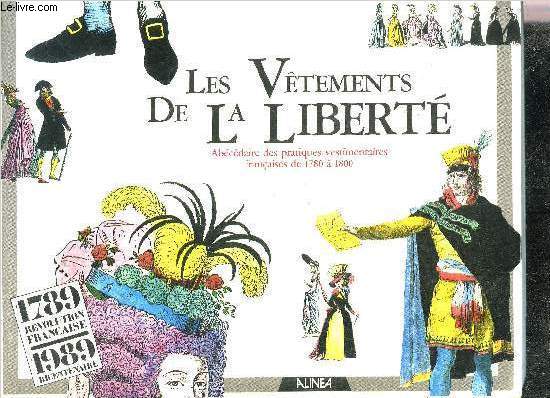 LES VETEMENTS DE LA LIBERTE - ABECEDAIRE DES PRATIQUES VESTIMENTAIRES FRANCAISES DE 1780 A 1800 - COLLECTION FEMMES ET REVOLUTIONS.