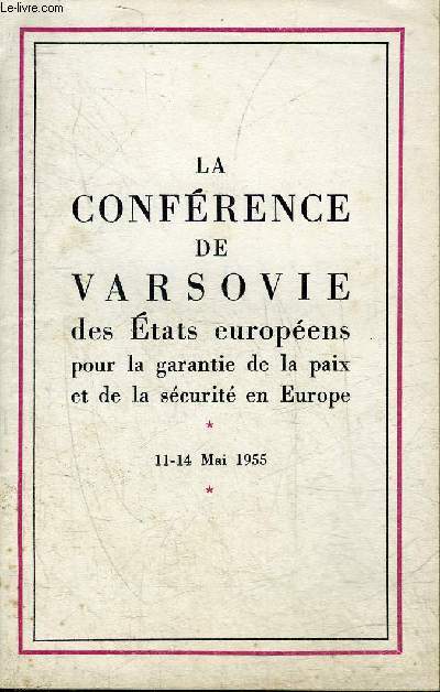 LA CONFERENCE DE VARSOVIE DES ETATS EUROPEENS POUR LA GARANTIE DE LA PAIX ET DE LA SECURITE EN EUROPE - 11-14 MAI 1955.