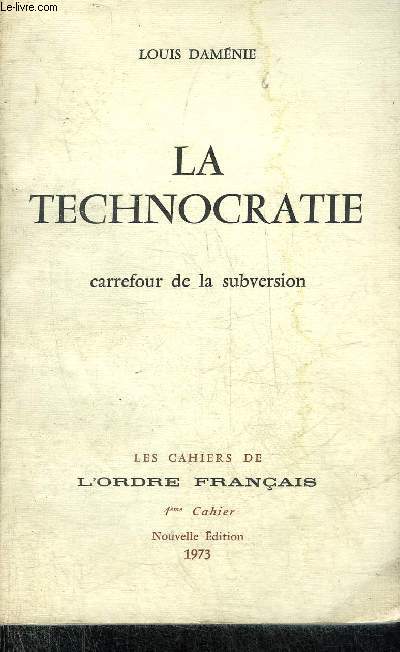 LA TECHNOCRATIE CARREFOUR DE LA SUBVERSION - LES CAHIERS DE L'ORDRE FRANCAIS 4EME CAHIER - NOUVELLE EDITION 1973.
