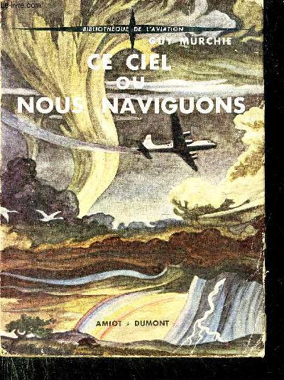CE CIEL OU NOUS NAVIGUONS - COLLECTION BIBLIOTHEQUE DE L'AVIATION.