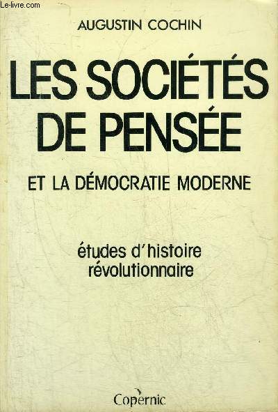 LES SOCIETES DE PENSEE ET LA DEMOCRATIE MODERNE - ETUDES D'HISTOIRE REVOLUTIONNAIRE.