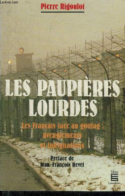 LES PAUPIERES LOURDES - LES FRANCAIS FACE AU GOULAG AVEUGLEMENTS ET INDIGNATIONS - COLLECTION DOCUMENTS.