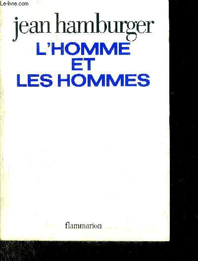 L'HOMME ET LES HOMMES - ESSAI SUR L'ORIGINALITE BIOLOGIQUE DE L'INDIVIDU.