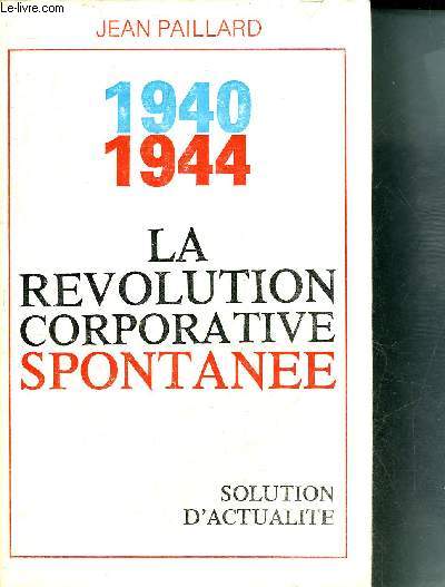 1940-1944 LA REVOLUTION CORPORATIVE SPONTANEE - SOLUTION D'ACTUALITE.