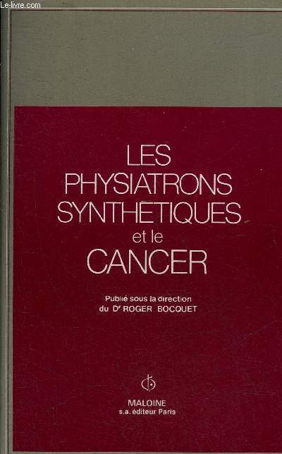 LES PHYSIATRONS SYNTHETIQUES ET LE CANCER - PREMIER COLLOQUE INTERNATIONAL ORGANISE A LYON EN NOVEMBRE 1979 PAR LE COMITE DE DEFENSE D'INFORMATION SUR LE CANCER.