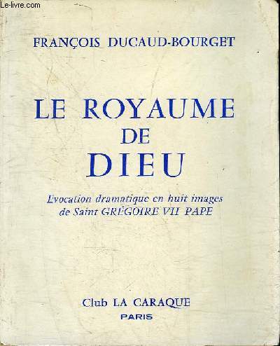 LE ROYAUME DE DIEU - EVOCATION DRAMATIQUE EN HUIT IMAGES DE SAINT GREGOIRE VII PAPE.