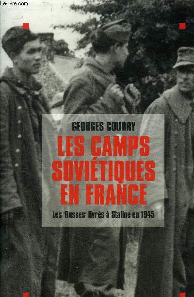 LES CAMPS SOVIETIQUES EN FRANCE - LES RUSSES LIVRES A STALINE EN 1945.