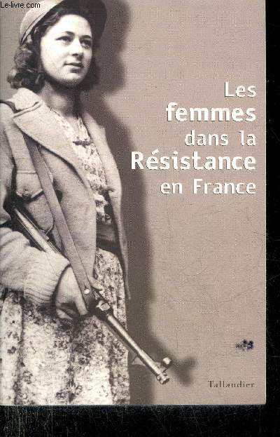 LES FEMMES DANS LA RESISTANCE EN FRANCE.