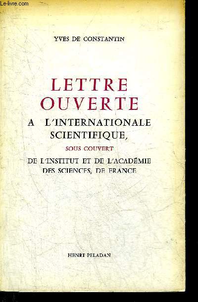 LETTRE OUVERTE A L'INTERNATIONALE SCIENTIFIQUE SOUS COUVERT DE L'INSTITUT ET DE L'ACADEMIE DES SCIENCES DE FRANCE.