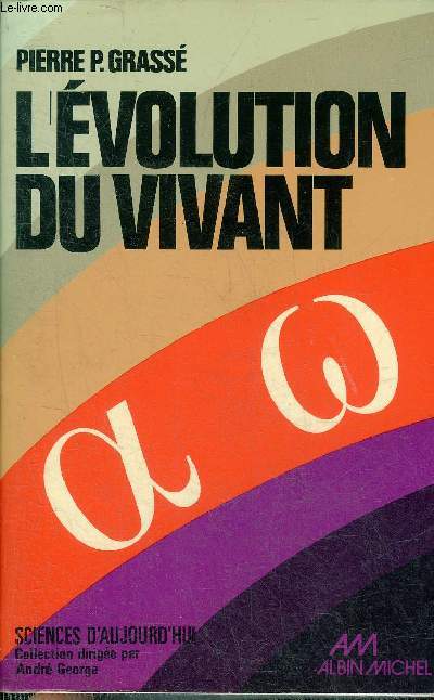 L'EVOLUTION DU VIVANT MATERIAUX POUR UNE NOUVELLE THEORIE TRANSFORMISTE - COLLECTION SCIENCES D'AUJOURD'HUI.