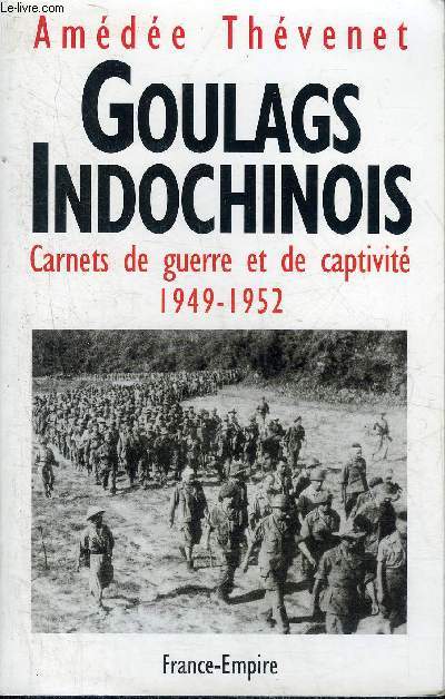GOULAGS INDOCHINOIS CARNETS DE GUERRE ET DE CAPTIVITE 1949-1952.