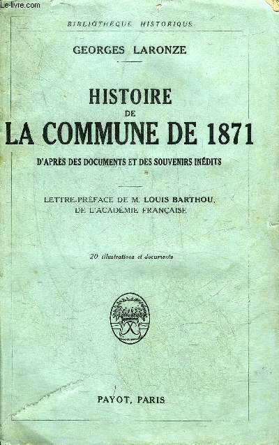 HISTOIRE DE LA COMMUNE DE 1871 D'APRES DES DOCUMENTS ET DES SOUVENIRS INEDITS - COLLECTION BIBLIOTHEQUE HISTORIQUE.