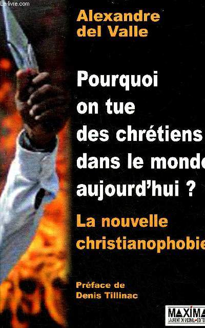 POURQUOI ON TUE DES CHRETIENS DANS LE MONDE AUJOURD'HUI ? LA NOUVELLE CHRISTIANOPHOBIE.