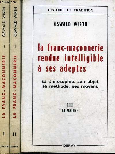 LA FRANC MACONNERIE RENDUE INTELLIGIBLE A SES ADEPTES SA PHILOSOPHIE SON OBJET SA METHODE SES MOYENS - EN 3 TOMES - TOMES 1 + 2 + 3 .