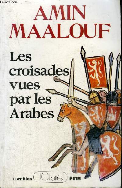 LES CROISADES VUES PAR LES ARABES.