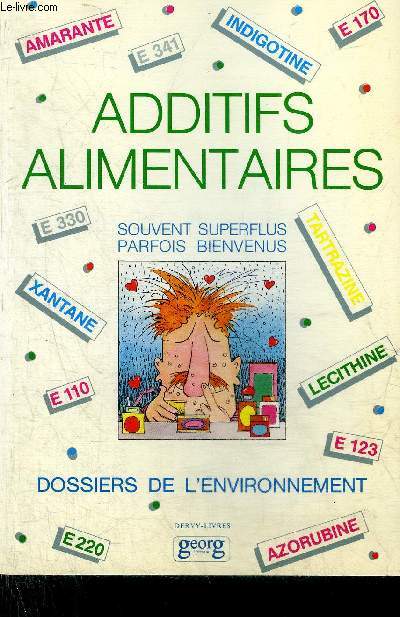 ADDITIFS ALIMENTAIRES SOUVENT SUPERFLUX PARFOIS BIENVENUS - COLLECTION DOSSIERS DE L'ENVIRONNEMENT VOLUME 1.