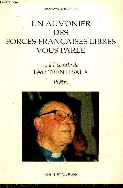 UN AUMONIER DES FORCES FRANCAISES LIBRES VOUS PARLE A L'ECOUTE DE LEON TRENTESAUX - PRETRE.