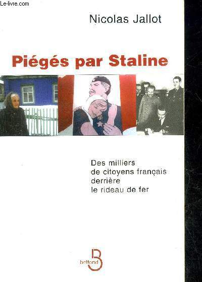 PIEGES PAR STALINE DES MILLIERS DE CITOYENS FRANCAIS DERRIERE LE RIDEAU DE FER.