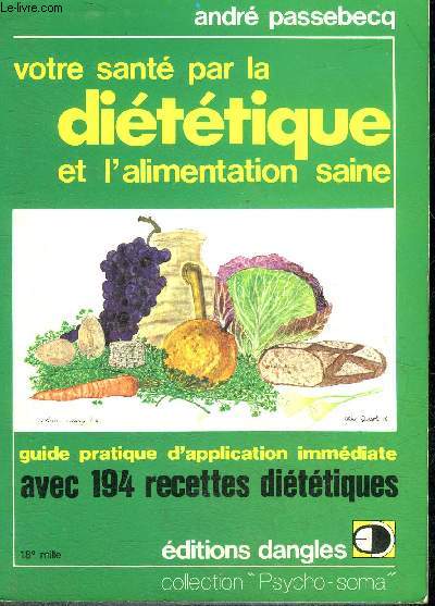 VOTRE SANTE PAR LA DIETETIQUE ET L'ALIMENTATION SAINE - COLLECTION PSYCHO SOMA.