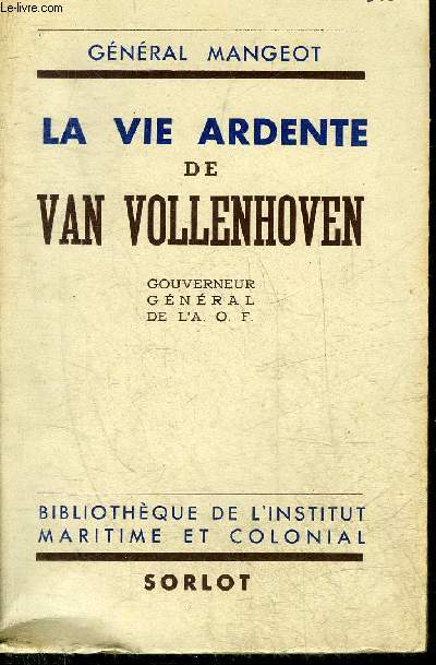 LA VIE ARDENTE DE VAN VOLLENHOVEN - COLLECTION BIBLIOTHEQUE DE L'INSTITUT MARITIME ET COLONIAL.