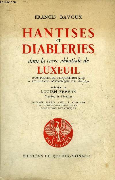 HANTISES ET DIABLERIES DANS LA TERRE ABBATIALE DE LUXEUIL D'UN PROCES DE L'INQUISITION 1529 A L'EPIDEMIE DEMONIAQUE DE 1628-1630.
