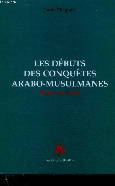 LES DEBUTS DES CONQUETES ARABO-MUSULMANES - MYTHES ET REALITE.