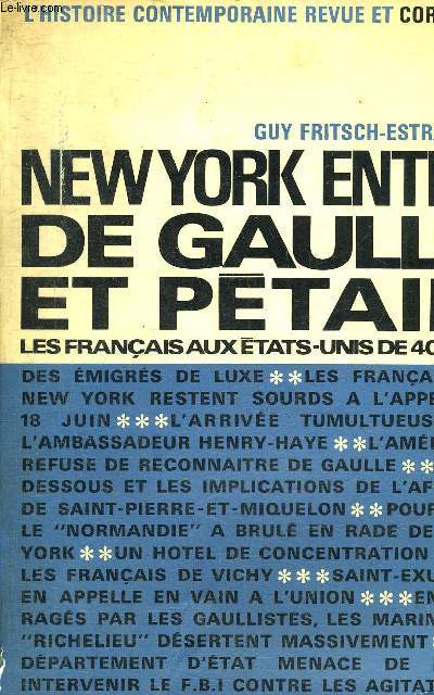 NEW YORK ENTRE DE GAULLE ET PETAIN - LES FRANCAIS AUX ETATS UNIS DE 1940 A 1946 - COLLECTION L'HISTOIRE CONTEMPORAINE REVUE ET CORRIGEE.