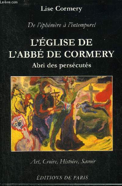 DE L'EPHEMERE A L'INTEMPOREL - L'EGLISE DE L'ABBE DE CORMERY ABRI DES PERSECUTES 1733 - ART CROIRE HISTOIRE SAVOIR.