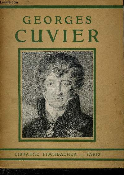 GEORGES CUVIER 1769-1832 - LE NAPOLEON DE L'INTELLIGENCE + ENVOI DE L'AUTEUR.