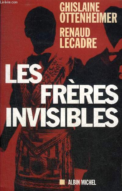 LES FRERES INVISIBLES - ENQUETE SUR LES DERIVES DE LA FRANC MACONNERIE.