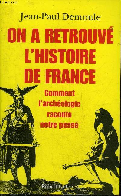 ON A RETROUVE L'HISTOIRE DE FRANCE COMMENT L'ARCHEOLOGIE RACONTE NOTRE PASSE.