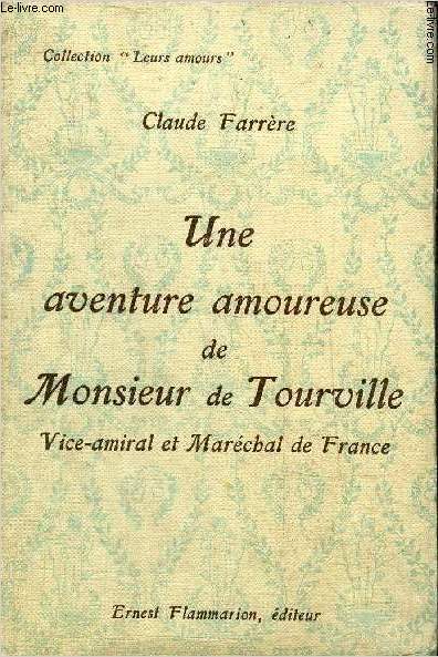 UNE AVENTURE AMOUREUSE DE MONSIEUR DE TOURVILLE VICE-AMIRAL ET MARECHAL DE FRANCE - COLLECTION LEURS AMOURS.