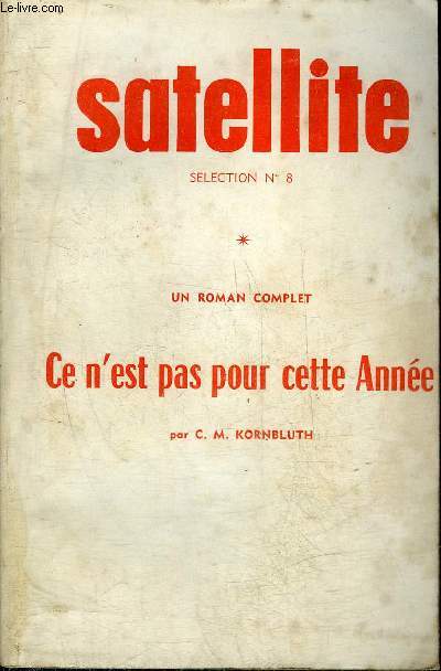 SATELLITE SELECTION N8 JANVIER 1962 NUMERO SPECIAL N40 BIS - UN ROMAN COMPLET : CE N'EST PAS POUR CETTE ANNEEE PAR C.M. KORNBLUTH.