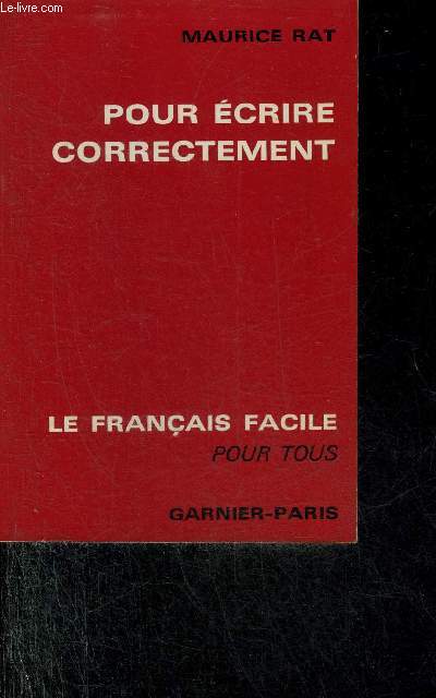 POUR ECRIRE CORRECTEMENT - COLLECTION LE FRANCAIS FACILE POUR TOUS.