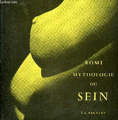 MYTHOLOGIE DU SEIN - COLLECTION BIBLIOTHEQUE INTERNATIONALE D'EROTOLOGIE N16 .