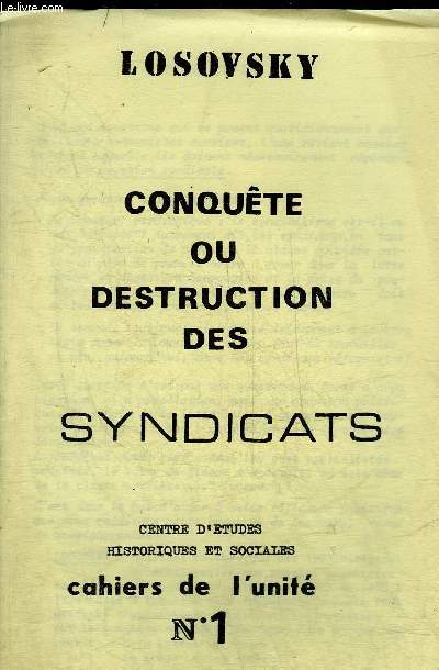 CONQUETE OU DESTRUCTION DES SYNDICATS - CENTRE D'ETUDES HISTORIQUES ET SOCIALES - CAHIERS DE L'UNITE N1.