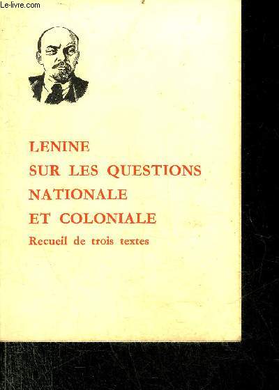 LENINE SUR LES QUESTIONS NATIONALE ET COLONIALE - RECUEIL DE TROIS TEXTES.