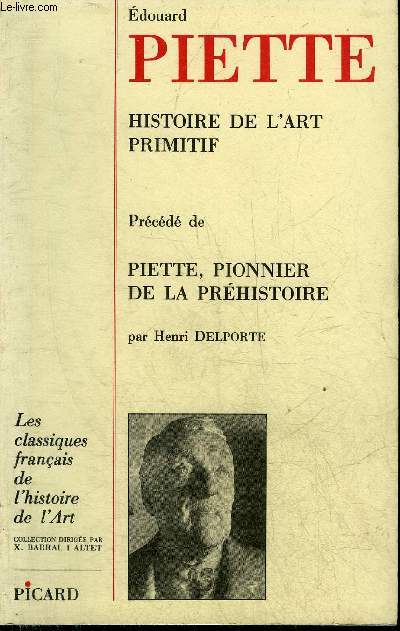 HISTOIRE DE L'ART PRIMITIF PRECEDE DE PIETTE PIONNIER DE LA PREHISTOIRE PAR HENRI DELPORTE.