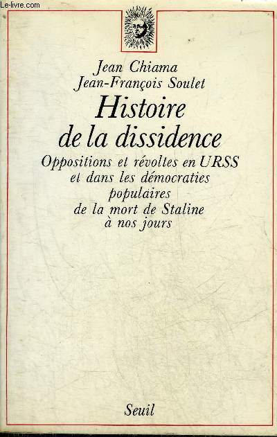 HISTOIRE DE LA DISSIDENCE OPPOSITIONS ET REVOLTES EN URSS ET DANS LES DEMOCRATIES POPULAIRES DE LA MORT DE STALINE A NOS JOURS - ENVOI DES AUTEURS .