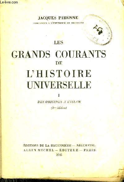 LES GRANDS COURANTS DE L'HISTOIRE UNIVERSELLE - TOME 1 : DES ORIGINES A L'ISLAM - 3ME EDITION.