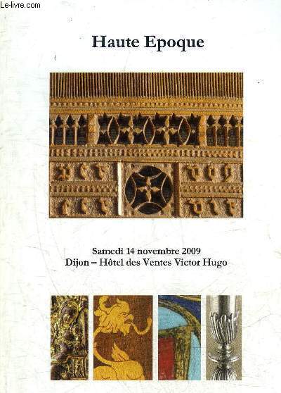 CATALOGUE DE VENTES AUX ENCHERES - HAUTE EPOQUE - SAMEDI 14 NOVEMBRE 2009 DIJON HOTEL DES VENTES VICTOR HUGO.