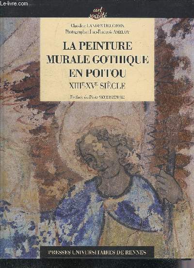 LA PEINTURE MURALE GOTHIQUE EN POITOU XIIIE-XVE SIECLE.