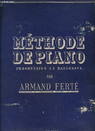 METHODE DE PIANO PROGRESSIVE ET RAISONNEE - EN SUPPLEMENT 20 PIECES DE MAITRES AVEC NOTICE BIOGRAPHIQUE SUR CHACUN D'EUX - S F 8963.