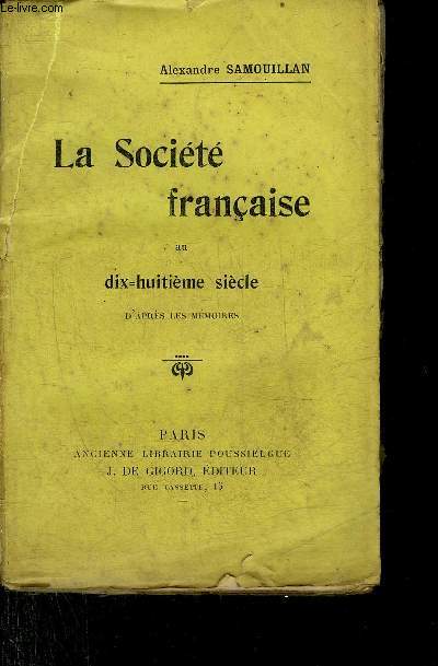 LA SOCIETE FRANCAISE AU DIX HUITIEME SIECLE D'APRES LES MEMOIRES.