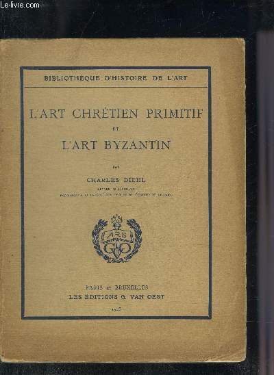 L'ART CHRETIEN PRIMITIF ET L'ART BYZANTIN - COLLECTION BIBLIOTHEQUE D'HISTOIRE DE L'ART.