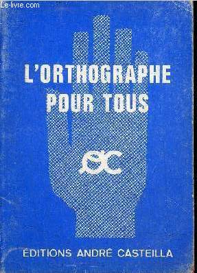 L'ORTHOGRAPHE POUR TOUS - PETIT DICTIONNAIRE D'ORTHOGRAPHE ET DE GRAMMAIRE.
