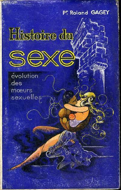 HISTOIRE DE SEXE - EVOLUTION DES MOEURS SEXUELLES - COLLECTION ADULTES.